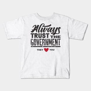 Always Trust The Government They Love You Kids T-Shirt